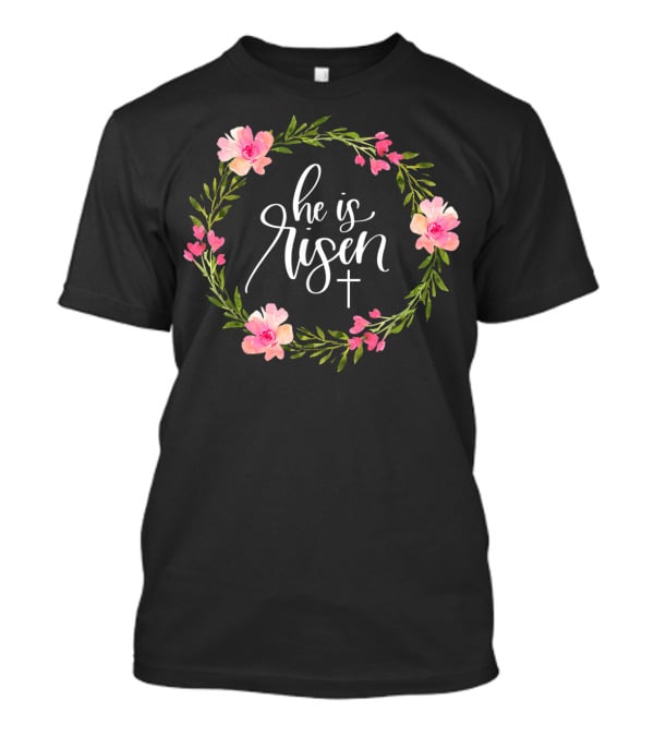 He Is Risen Christian Easter Floral Wreath With Cross T-Shirt