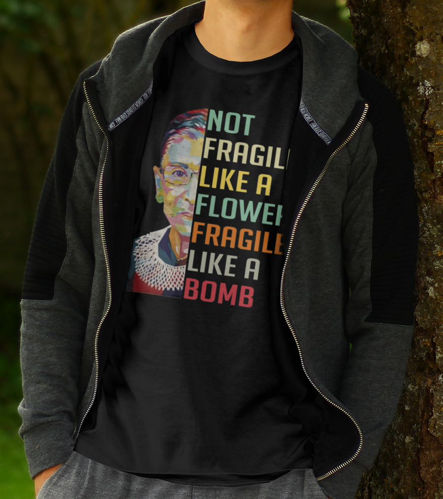 Not Fragile Like A Flower Fragile Like A Bomb RBG Ruth Ginsburg T-Shirt