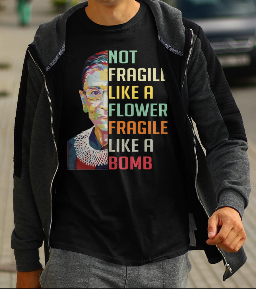 Not Fragile Like A Flower Fragile Like A Bomb RBG Ruth Ginsburg T-Shirt