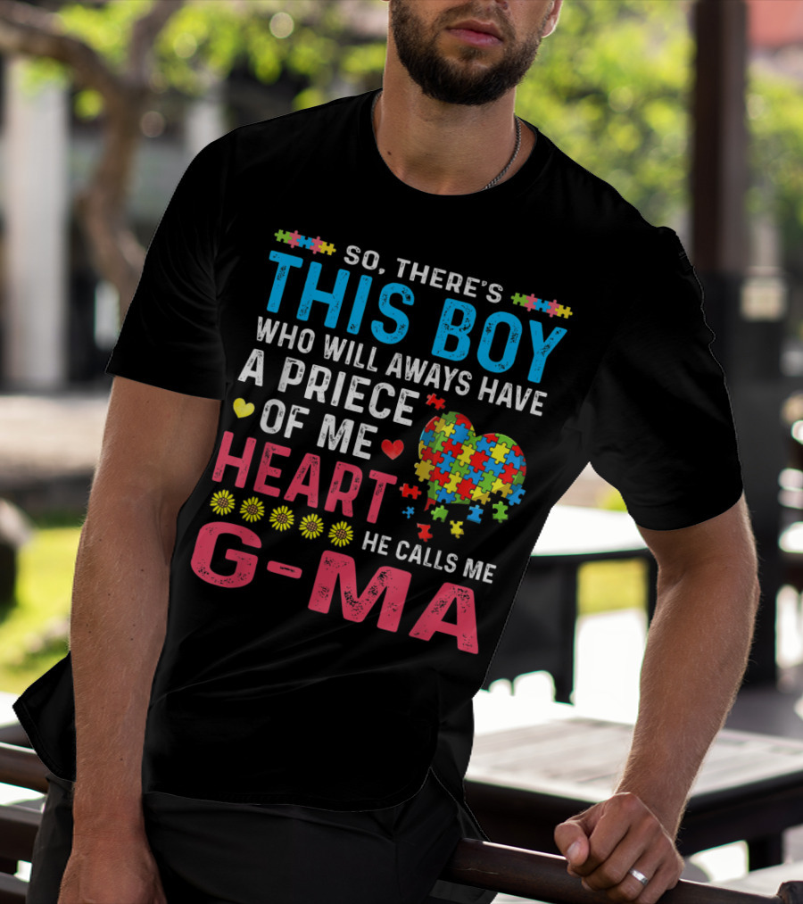 So There's This Boy Who Will Always Have A Piece Of My Heart He Calls Me G-Ma Autism Awareness T-Shirt