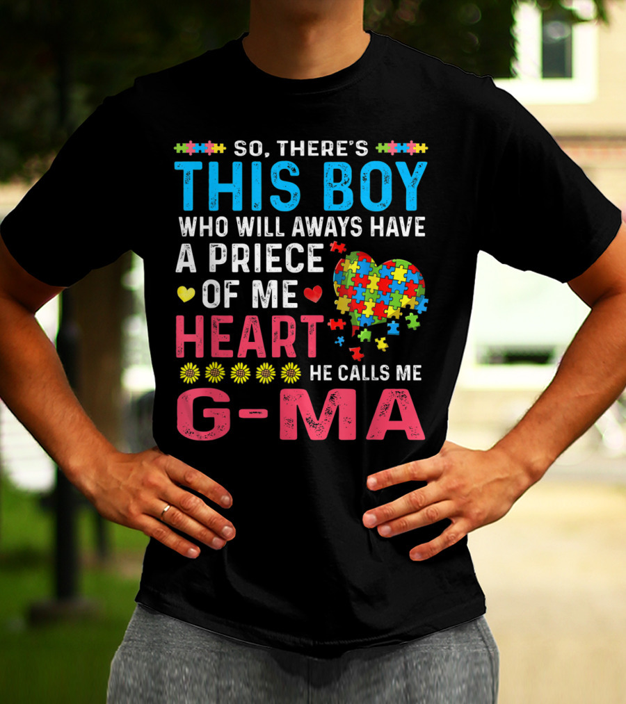 So There's This Boy Who Will Always Have A Piece Of My Heart He Calls Me G-Ma Autism Awareness T-Shirt
