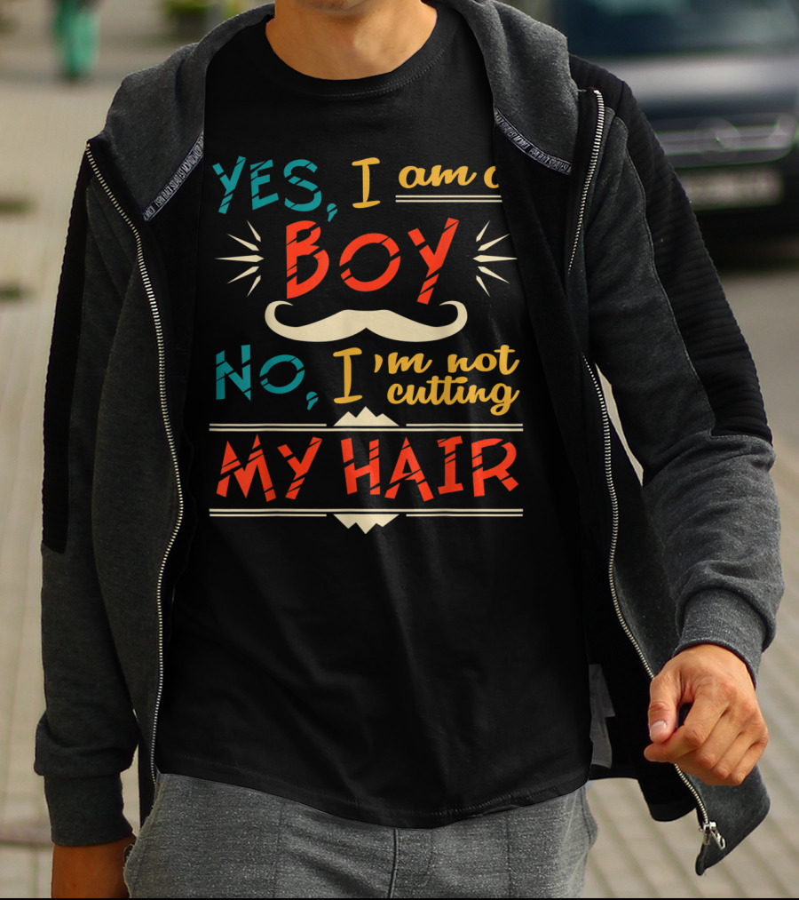 Yes I Am A Boy No I'm Not Cutting My Hair Moustache T-Shirt