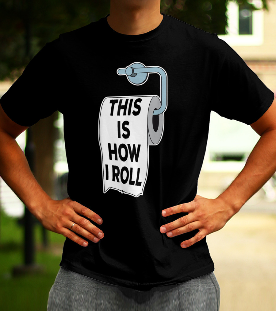 This Is How I Roll Toilet Paper Pun Trendy Humor T-Shirt