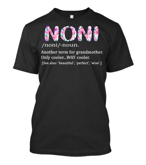 Noni Definition Noun Term For Grandmother Cool Beautiful Perfect Wise T-Shirt