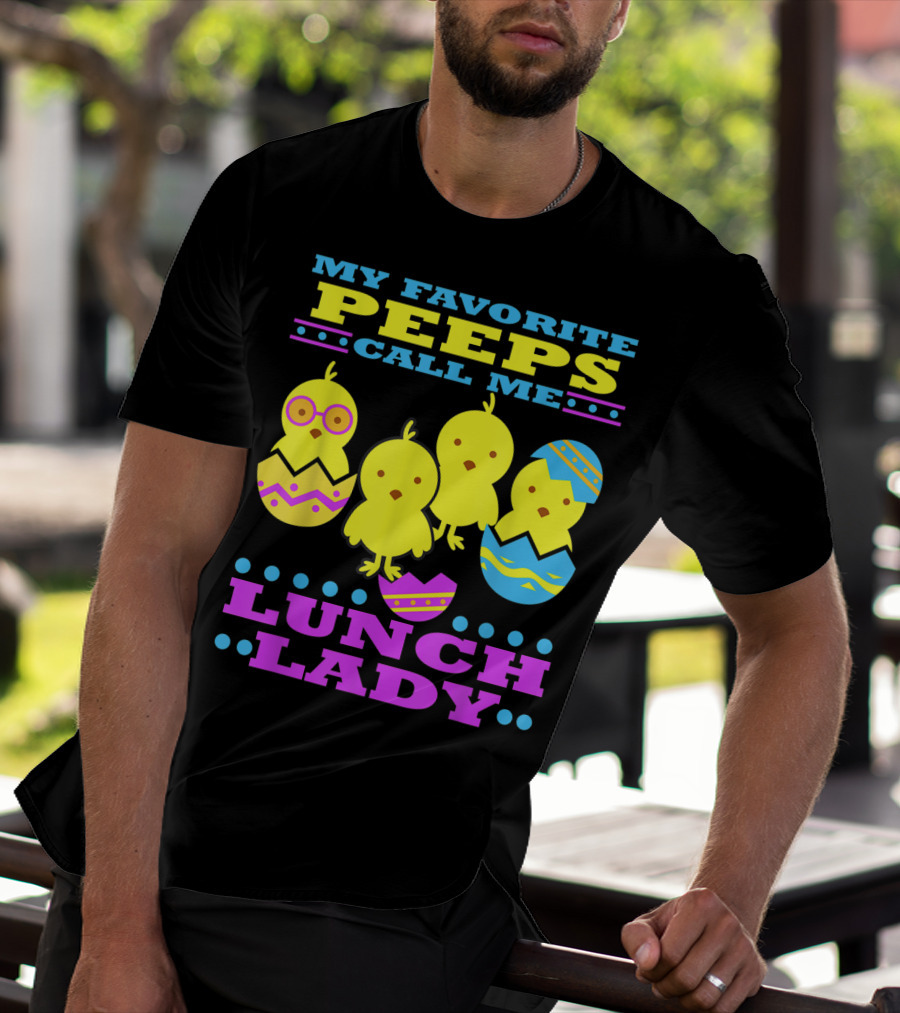 My Favorite Peeps Call Me Lunch Lady Easter Cafeteria Worker T-Shirt