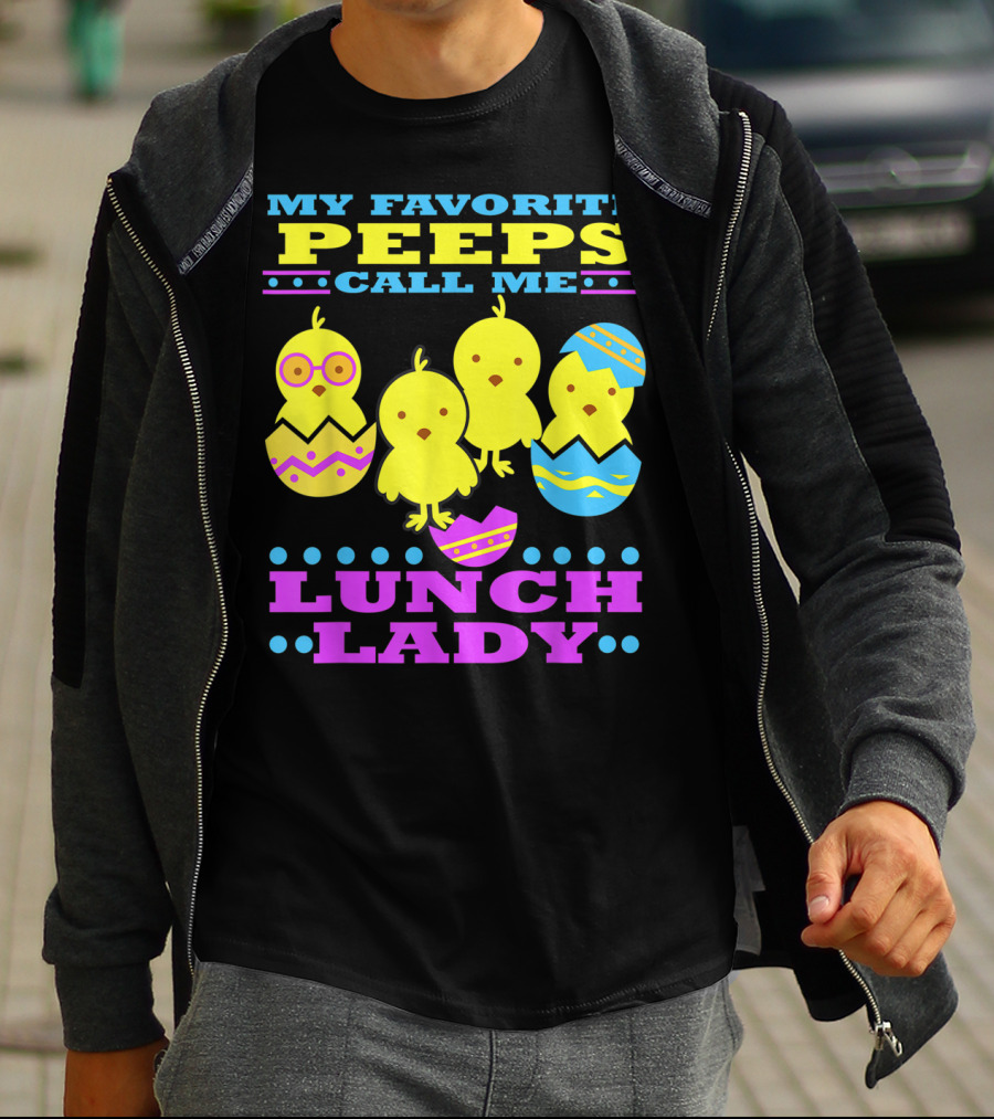 My Favorite Peeps Call Me Lunch Lady Easter Cafeteria Worker T-Shirt
