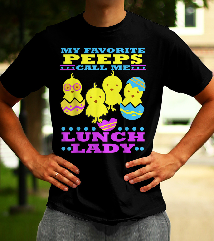 My Favorite Peeps Call Me Lunch Lady Easter Cafeteria Worker T-Shirt