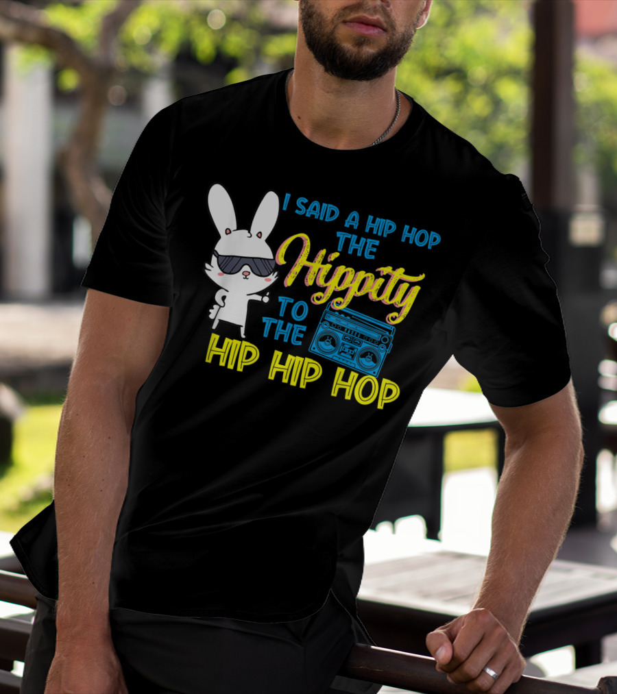 I Said A Hip Hop The Hippity To The Hip Hip Hop Easter Bunny With Boombox T-Shirt