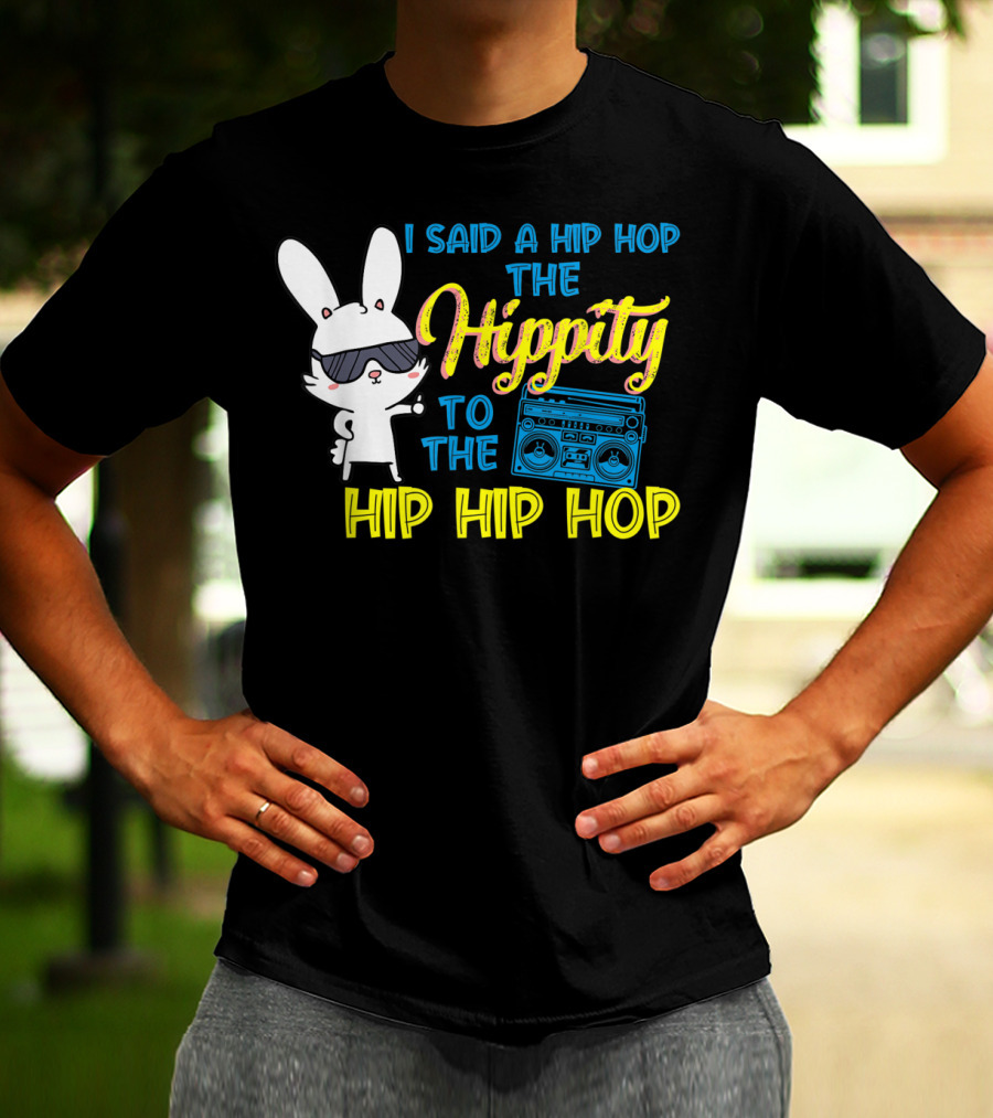 I Said A Hip Hop The Hippity To The Hip Hip Hop Easter Bunny With Boombox T-Shirt