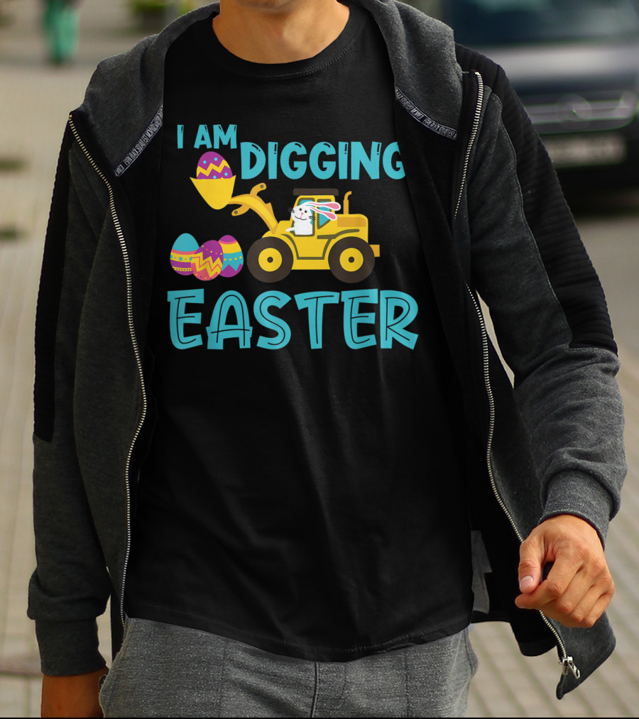 I Am Digging Easter Eggs Bunny Funny For Toddlers With Tractor And Colorful Eggs T-Shirt