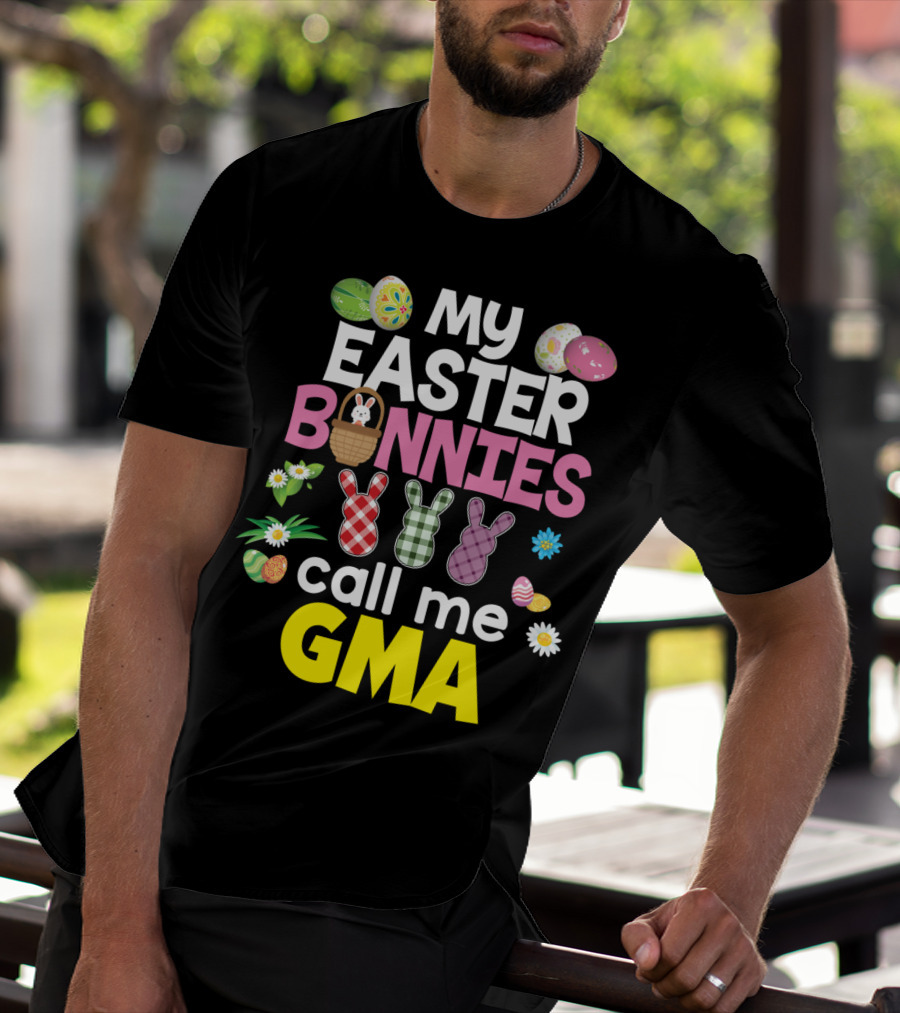 My Easter Bunnies Call Me Gma Colorful Eggs And Flowers Bunny Family T-Shirt