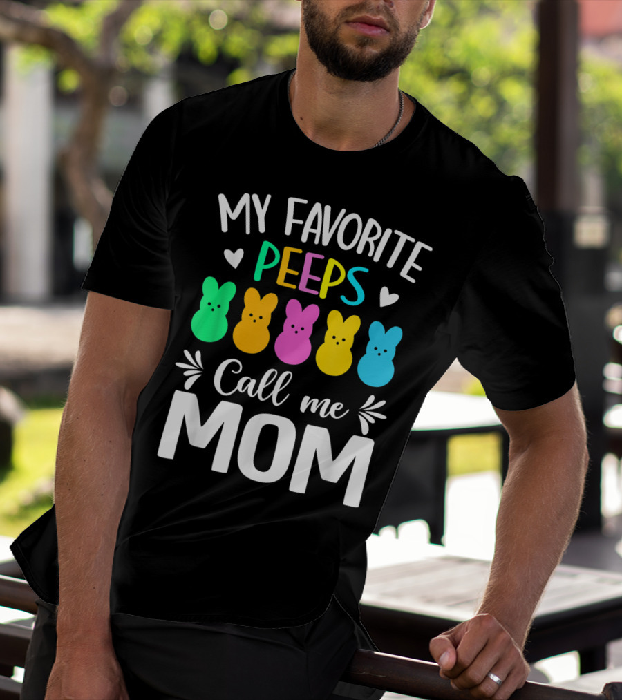My Favorite Peeps Call Me Mom Easter Colorful Bunny Marshmallows T-Shirt