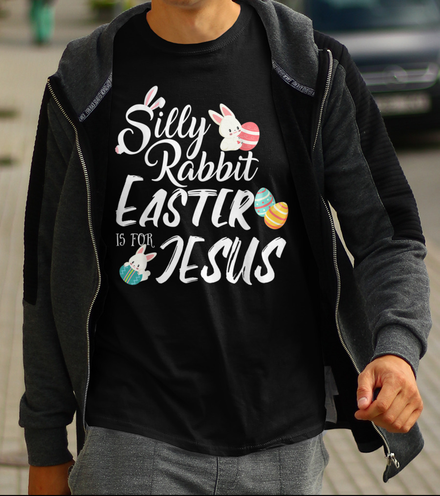 Silly Rabbit Easter Is For Jesus With Colorful Eggs And Cute Bunnies T-Shirt