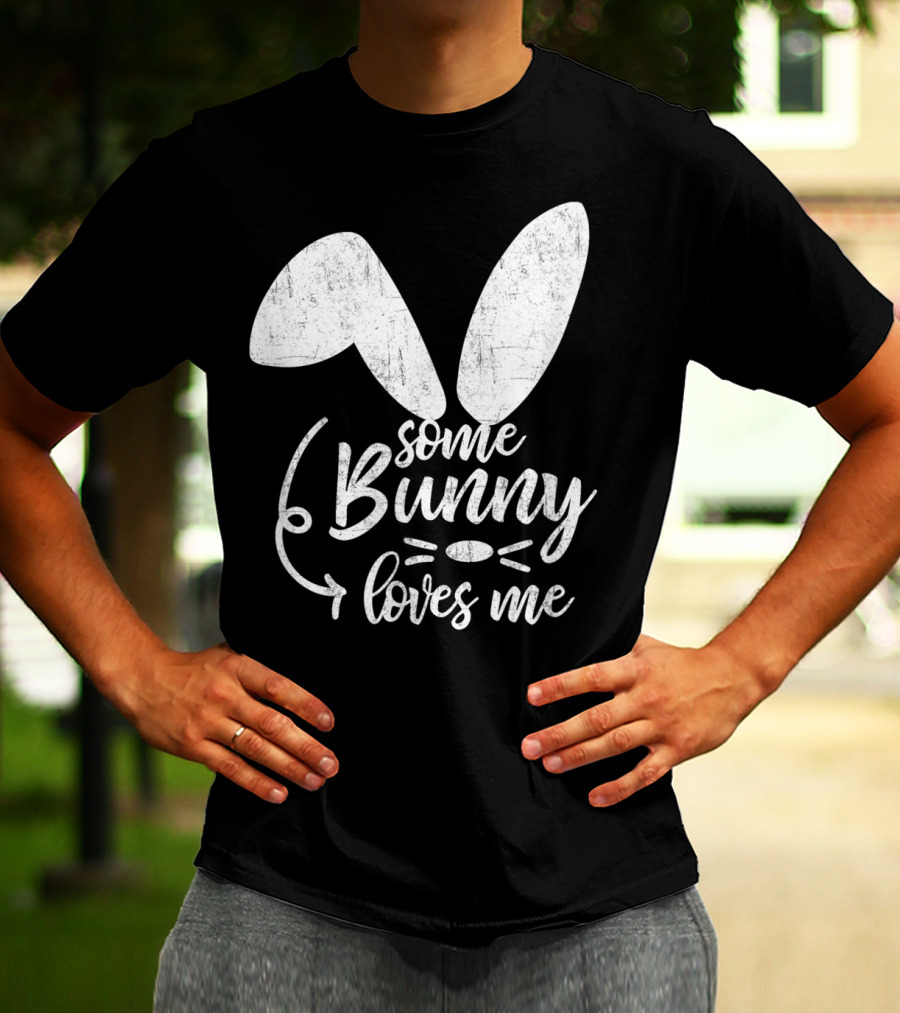 Some Bunny Loves Me Ears And Whiskers Easter T-Shirt