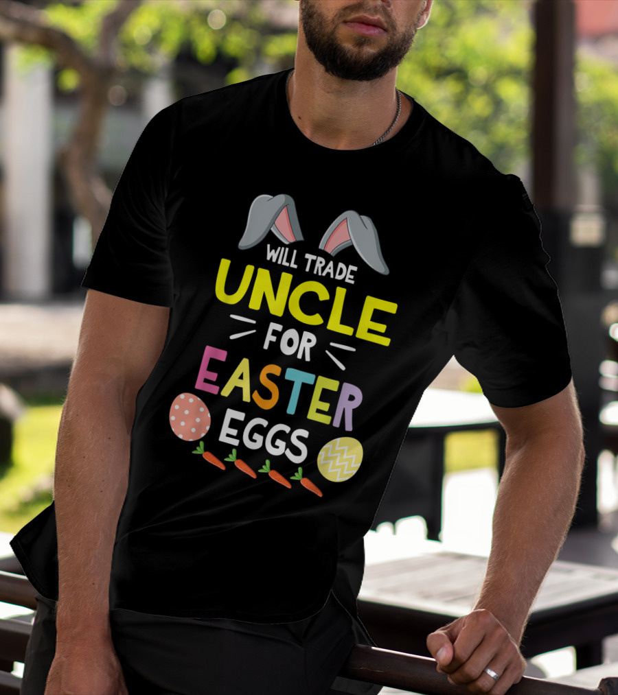 Will Trade Uncle For Easter Eggs And Carrots With Bunny Ears Icon Happy Easter Day T-Shirt