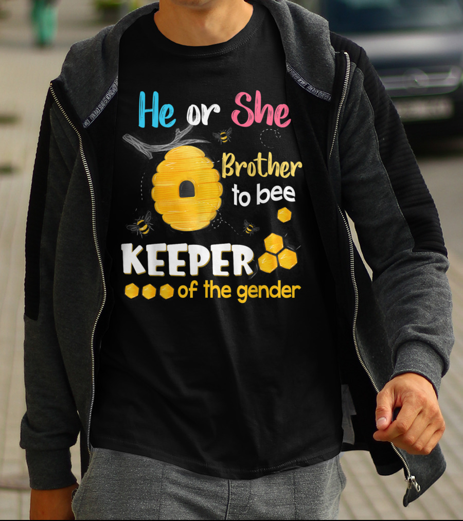 He Or She Brother To Bee Keeper Of The Gender T-Shirt