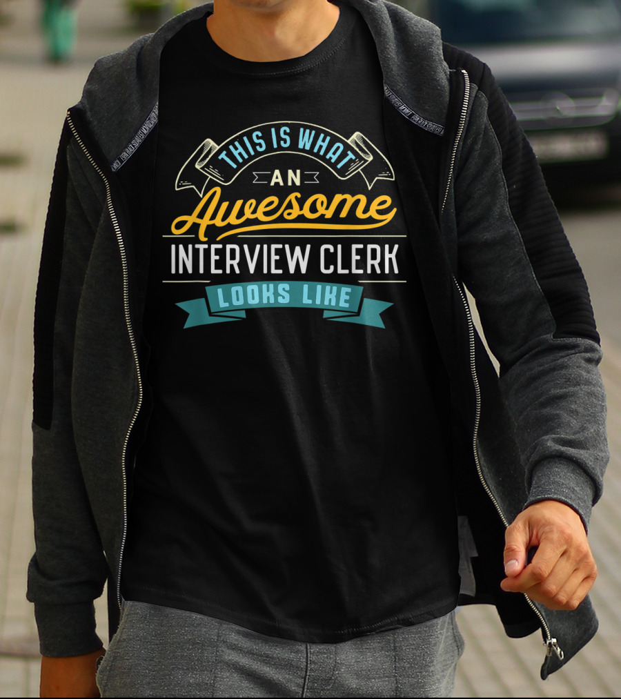 This Is What An Awesome Interview Clerk Looks Like T-Shirt
