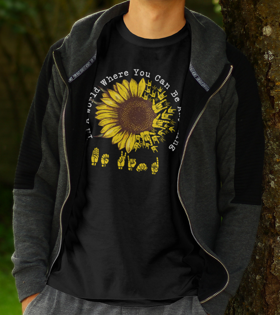 In A World Where You Can Be Anything Be Kind Sunflower Sign Language T-Shirt