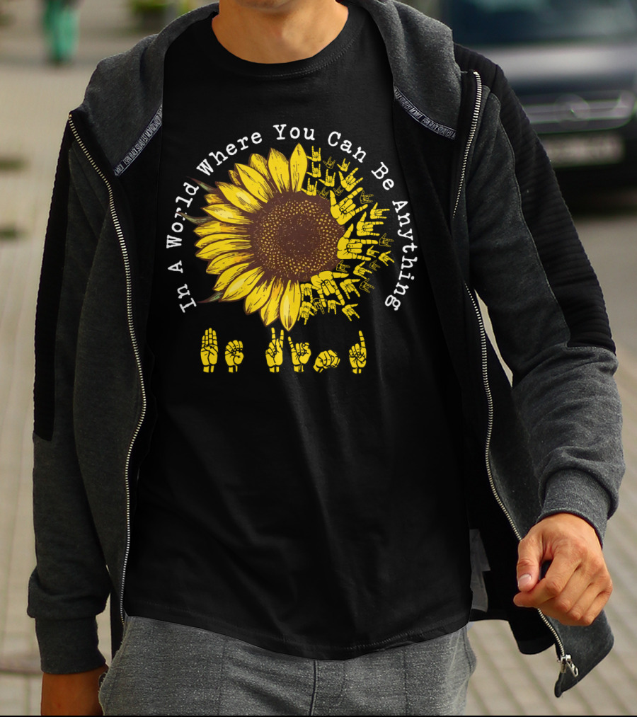 In A World Where You Can Be Anything Be Kind Sunflower Sign Language T-Shirt