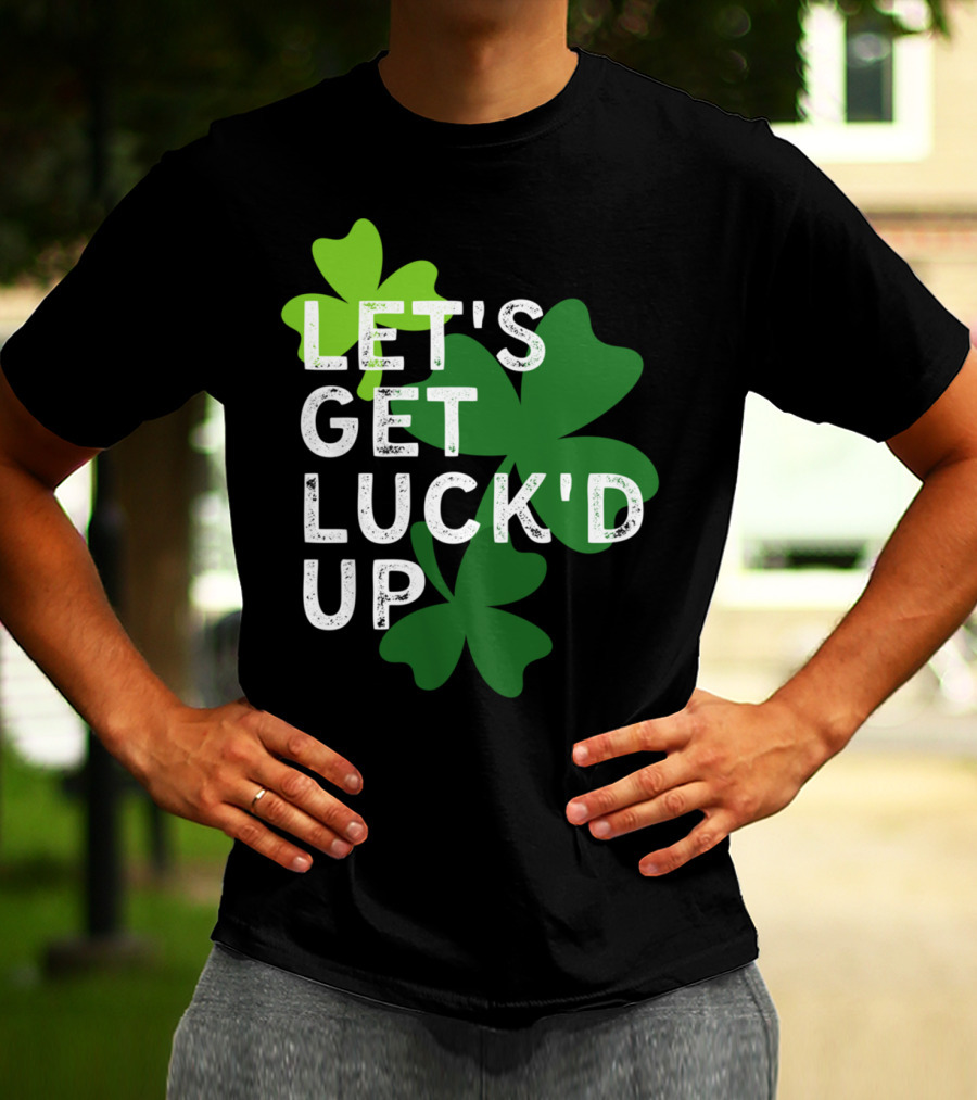 LET'S GET LUCK'D UP St Patrick's Day Shamrock T-Shirt