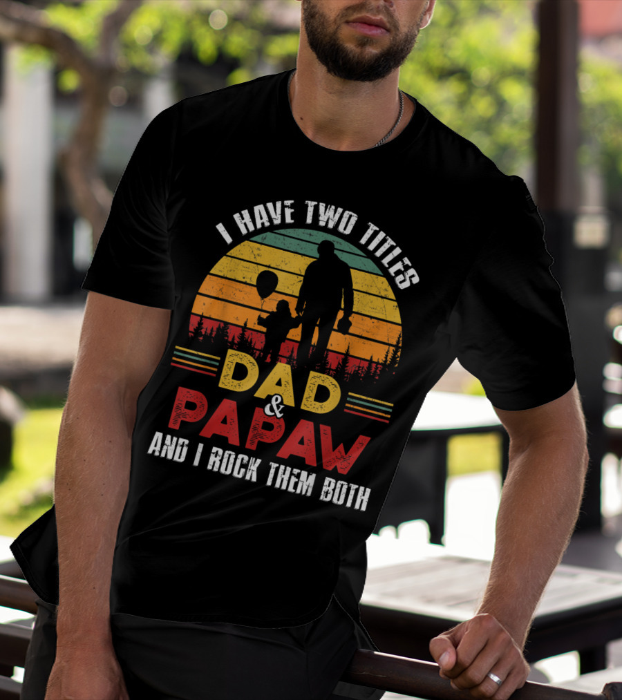 I Have Two Titles Dad And Papaw And I Rock Them Both Vintage Sunset T-Shirt