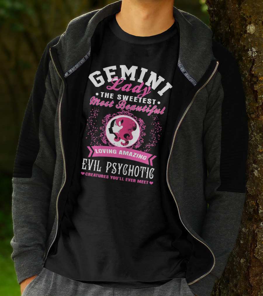 Gemini Lady The Sweetest Most Beautiful Loving Amazing Evil Psychotic Creatures You'll Ever Meet T-Shirt