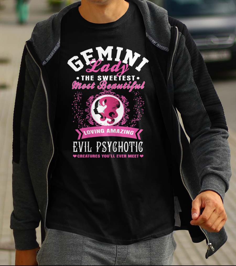 Gemini Lady The Sweetest Most Beautiful Loving Amazing Evil Psychotic Creatures You'll Ever Meet T-Shirt