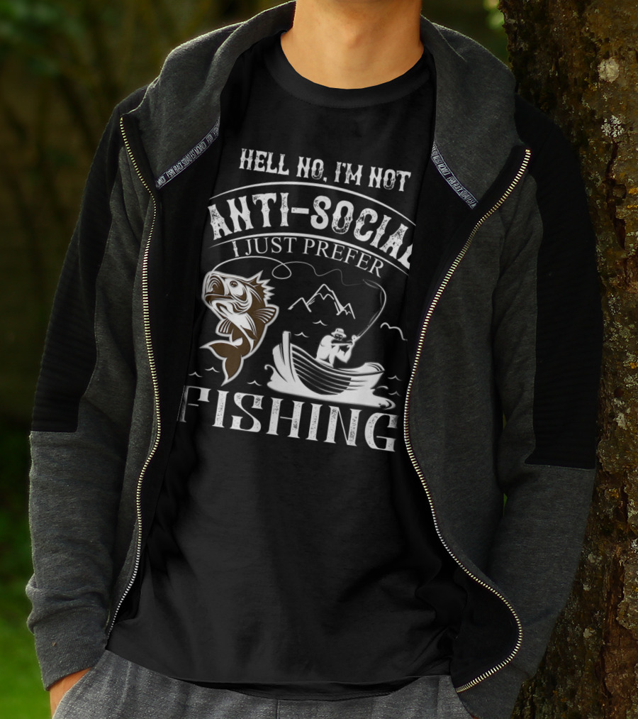 Hell No I'm Not Anti-Social I Just Prefer Fishing T-Shirt