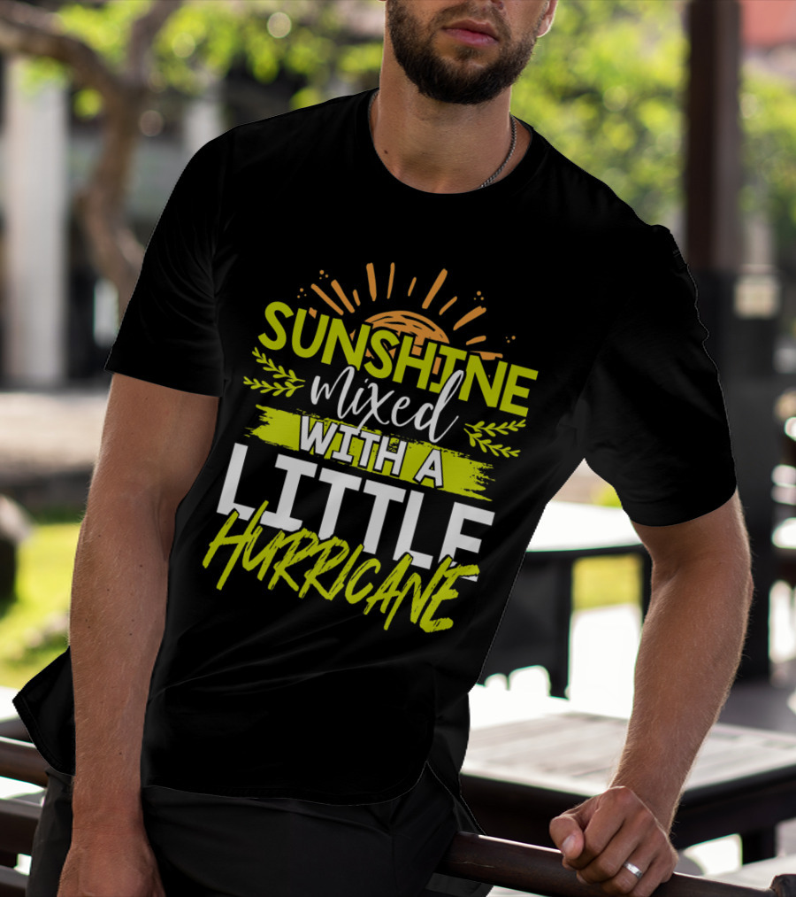 SUNSHINE MIXED WITH A LITTLE HURRICANE T-Shirt