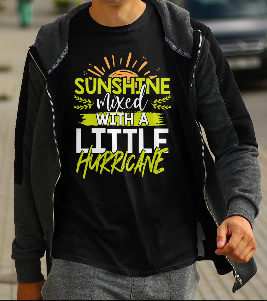 SUNSHINE MIXED WITH A LITTLE HURRICANE T-Shirt