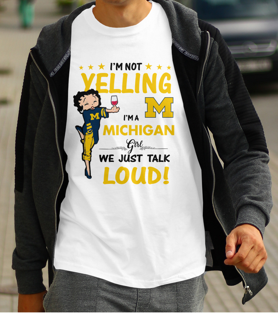 I'm Not Yelling I'm A Michigan Girl We Just Talk Loud T-Shirt