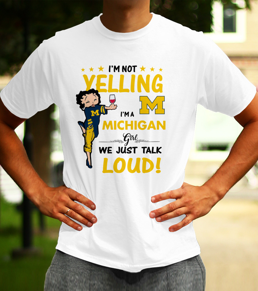 I'm Not Yelling I'm A Michigan Girl We Just Talk Loud T-Shirt