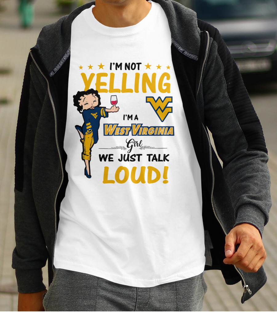 I'M NOT YELLING I'M A WEST VIRGINIA GIRL WE JUST TALK LOUD T-Shirt