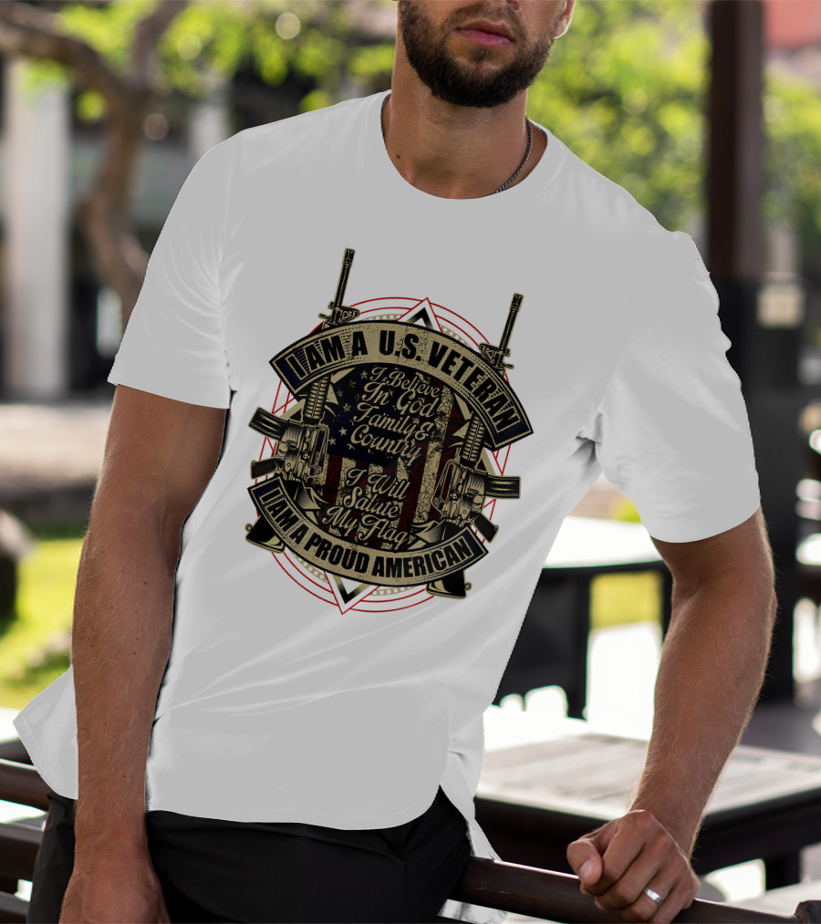 IAM A U.S. VETERAN I BELIEVE IN GOD FAMILY And COUNTRY I WILL SALUTE MY FLAG IAM A PROUD AMERICAN T-Shirt