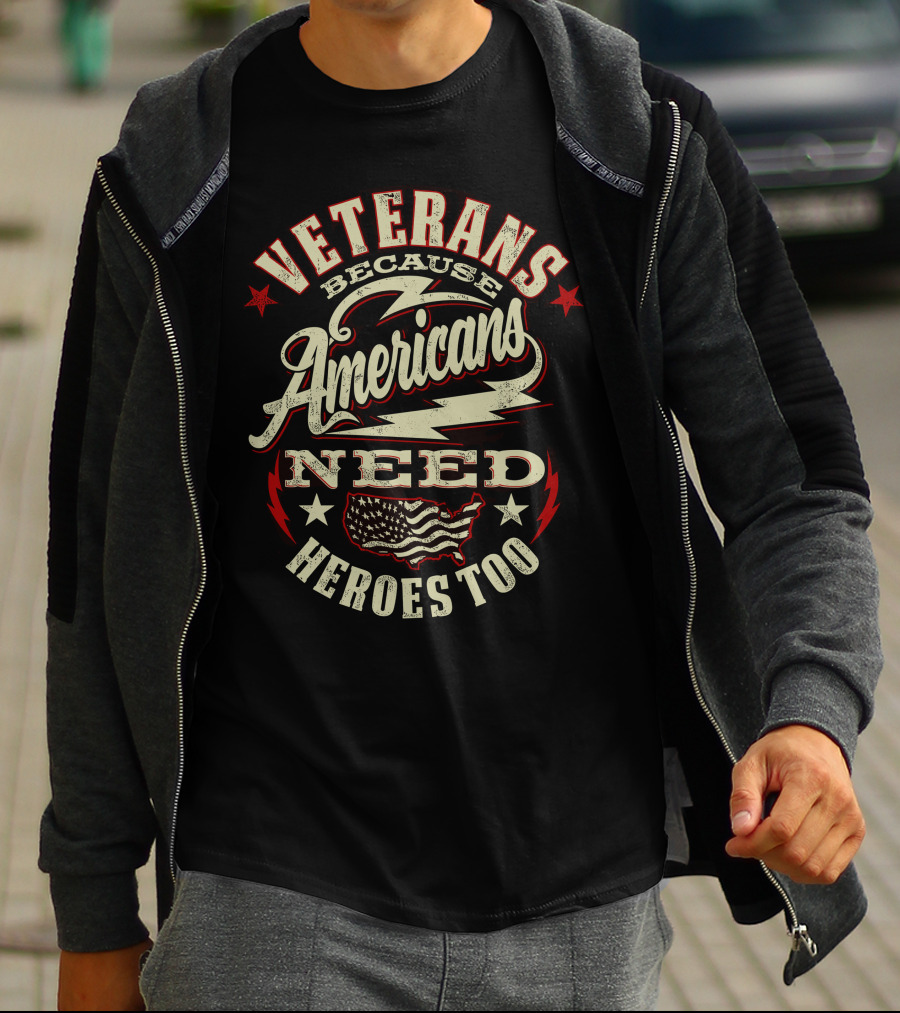 VETERANS BECAUSE AMERICANS NEED HEROES TOO T-Shirt