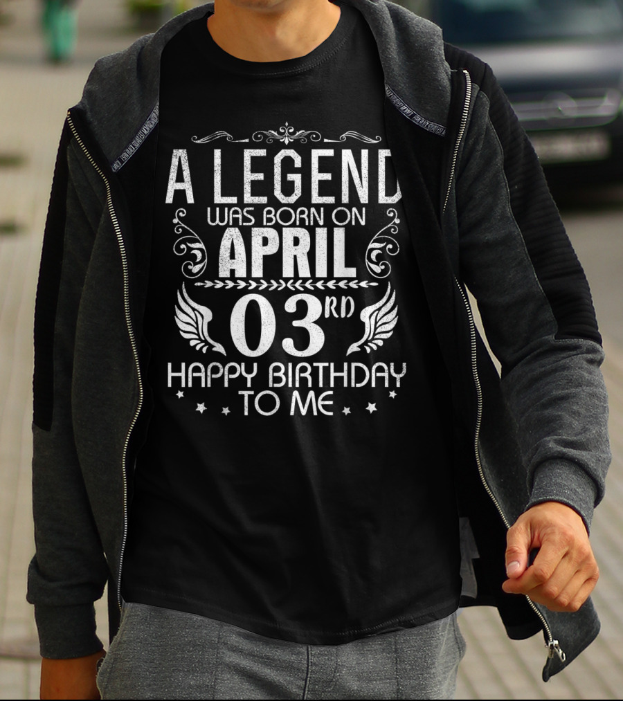 A Legend Was Born On April 3rd Happy Birthday To Me T-Shirt