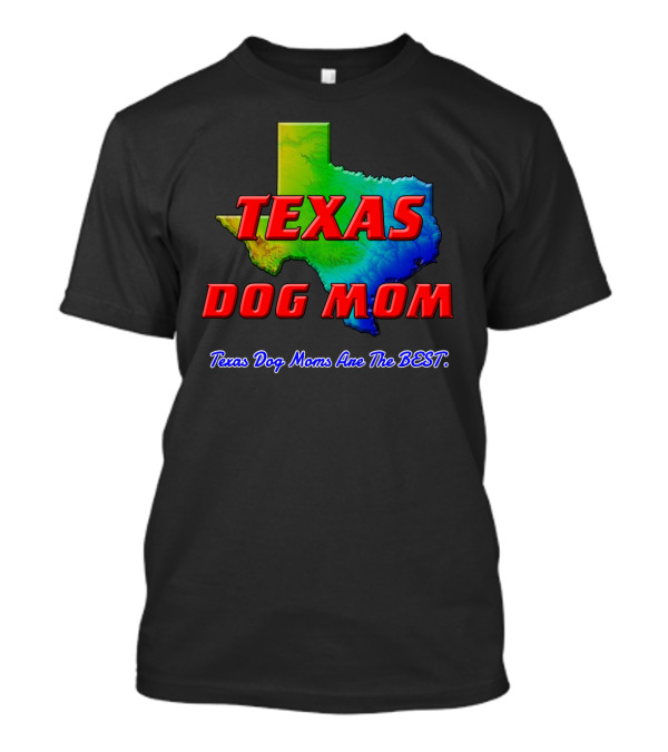 Texas Dog Mom Texas Dog Moms Are The Best Map T-Shirt