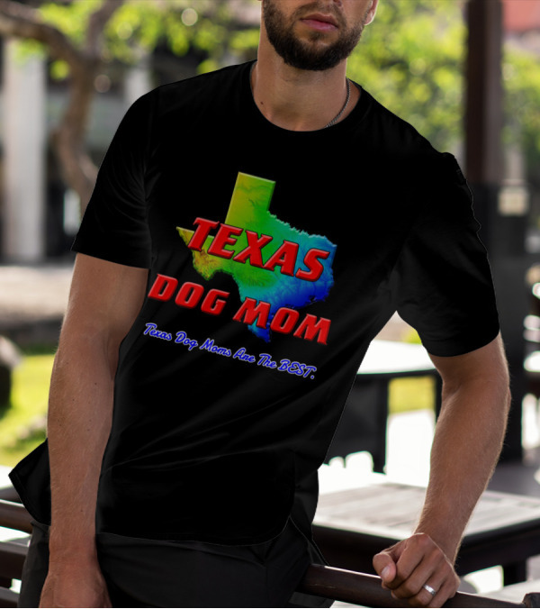 Texas Dog Mom Texas Dog Moms Are The Best Map T-Shirt