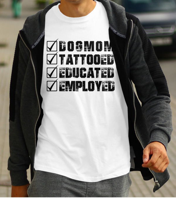 Dog Mom Tattooed Educated Employed Checklist T-Shirt