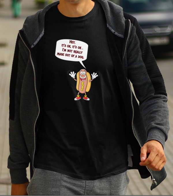 Hey It's Ok I'm Not Really Made Out Of A Dog Funny Hotdog Character T-Shirt