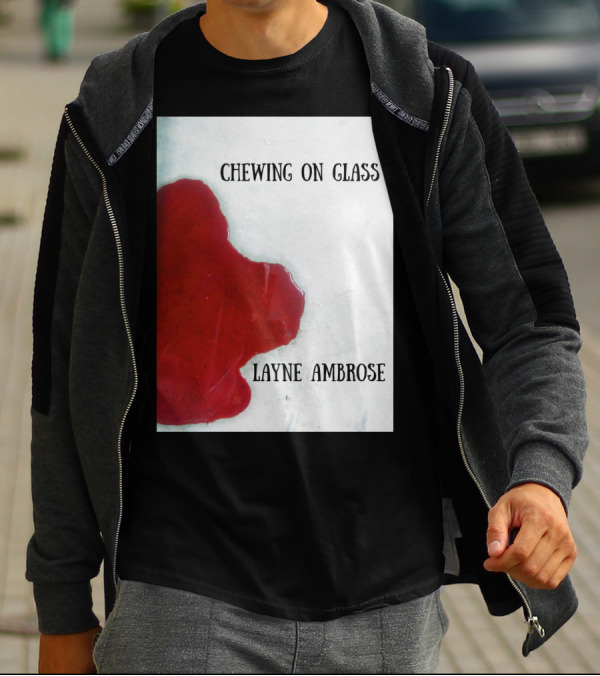 Chewing On Glass Layne Ambrose Bloodstain T-Shirt