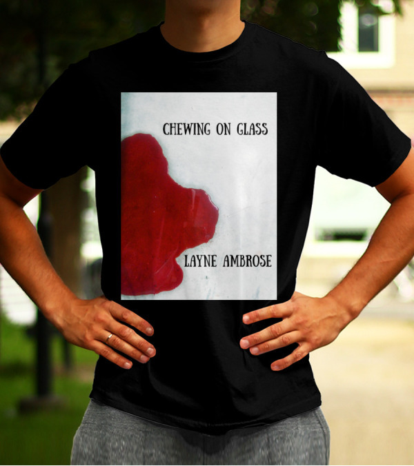 Chewing On Glass Layne Ambrose Bloodstain T-Shirt