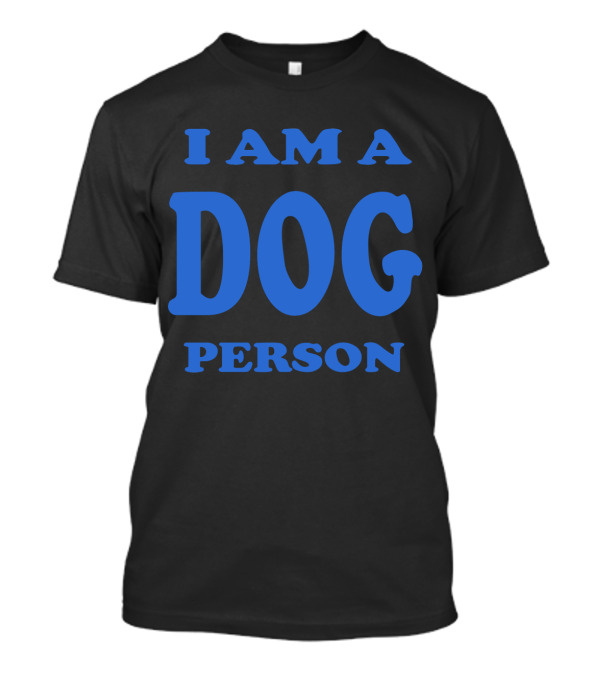 I Am A Dog Person Bold Blue Text T-Shirt