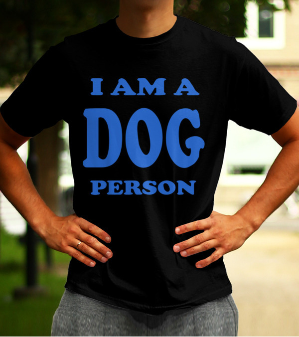 I Am A Dog Person Bold Blue Text T-Shirt
