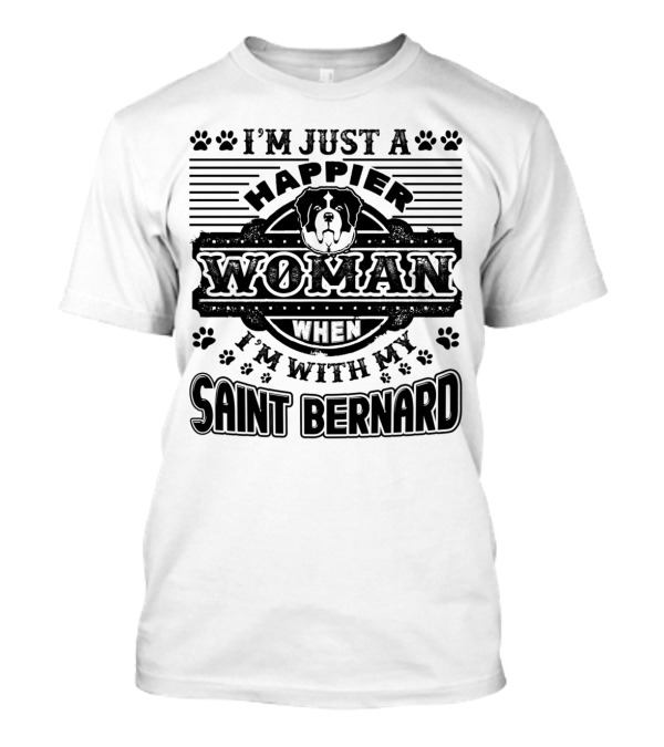 I'm Just A Happier Woman When I'm With My Saint Bernard Dog T-Shirt