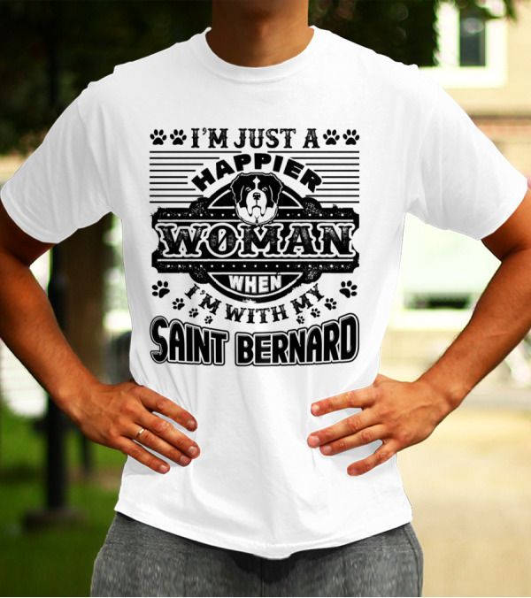 I'm Just A Happier Woman When I'm With My Saint Bernard Dog T-Shirt