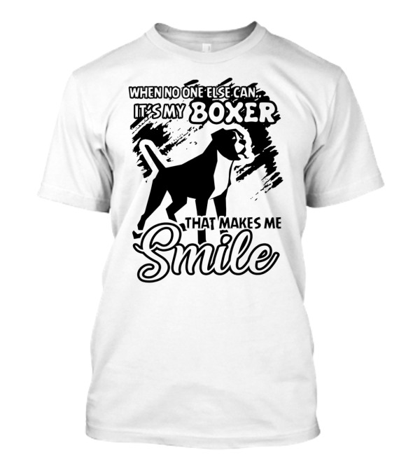 When No One Else Can It's My Boxer That Makes Me Smile T-Shirt