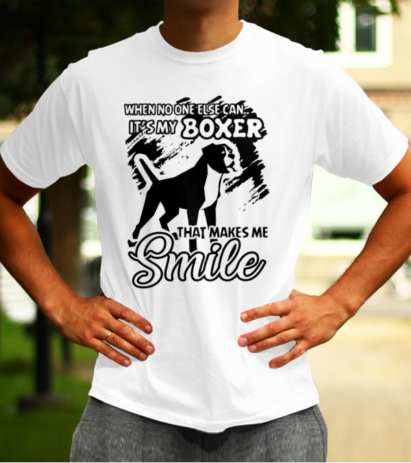 When No One Else Can It's My Boxer That Makes Me Smile T-Shirt