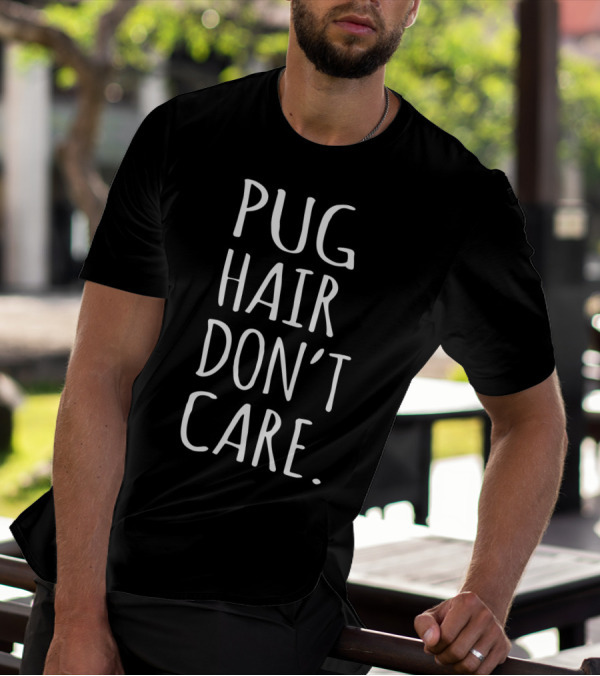 Pug Hair Don't Care Dog T-Shirt