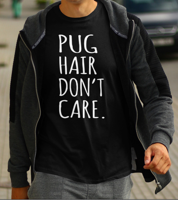 Pug Hair Don't Care Dog T-Shirt